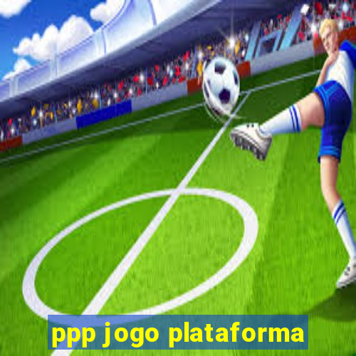 ppp jogo plataforma