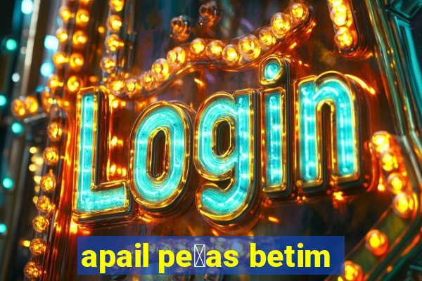 apail pe莽as betim