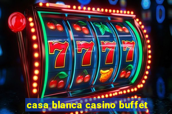 casa blanca casino buffet