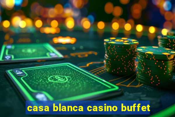 casa blanca casino buffet