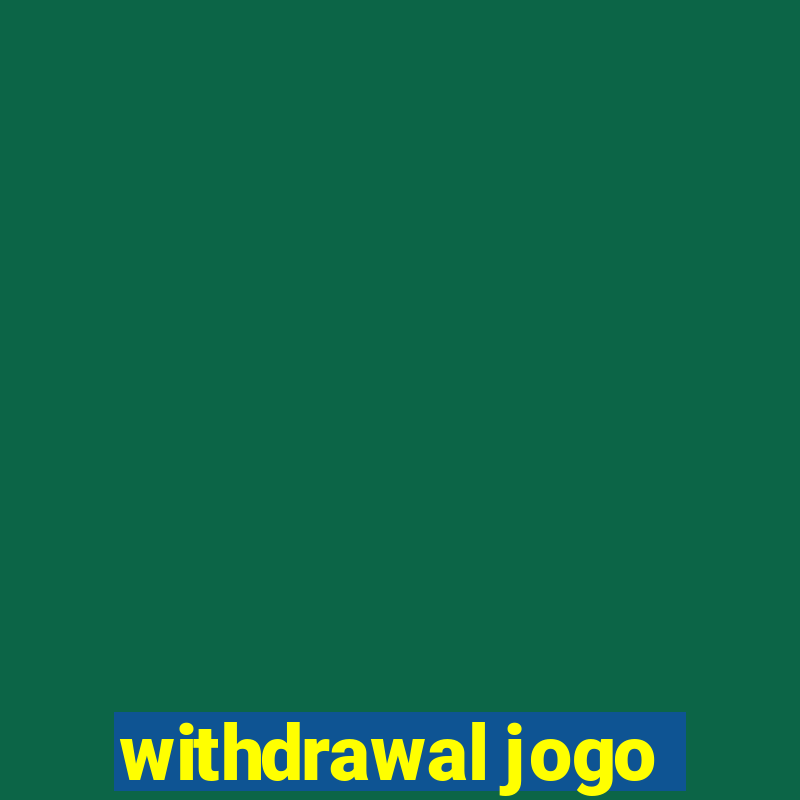 withdrawal jogo