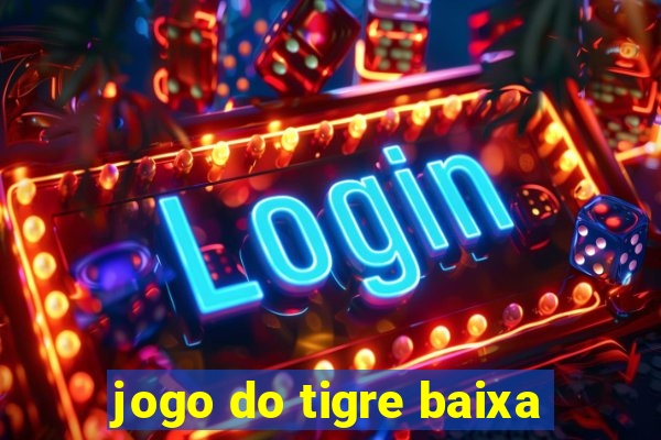 jogo do tigre baixa