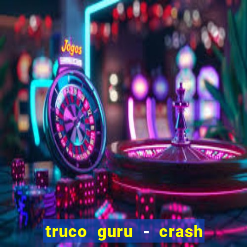 truco guru - crash & poker