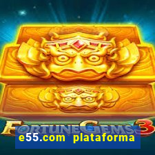 e55.com plataforma de jogos