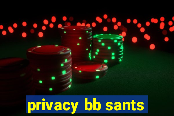 privacy bb sants