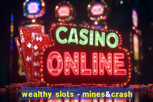 wealthy slots - mines&crash