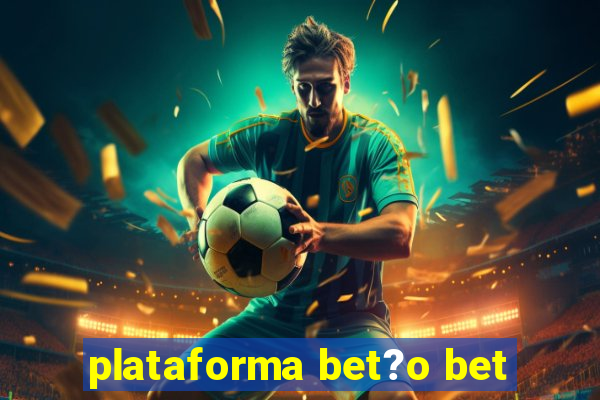 plataforma bet?o bet