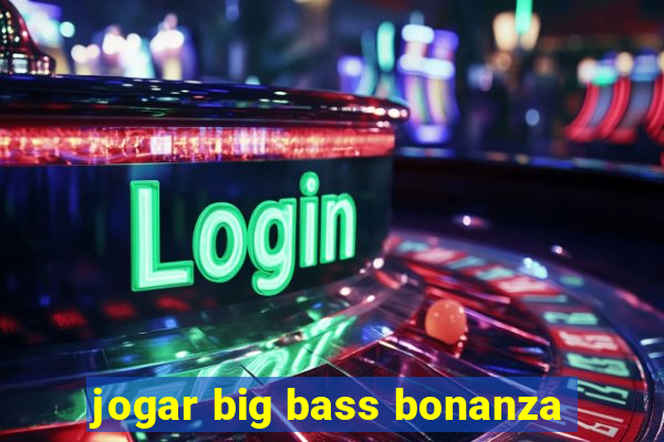 jogar big bass bonanza