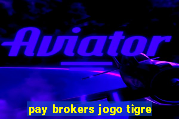 pay brokers jogo tigre