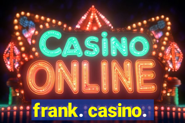 frank. casino.