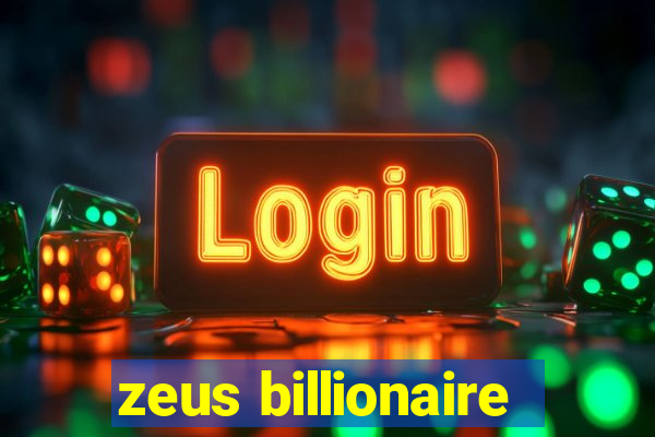 zeus billionaire