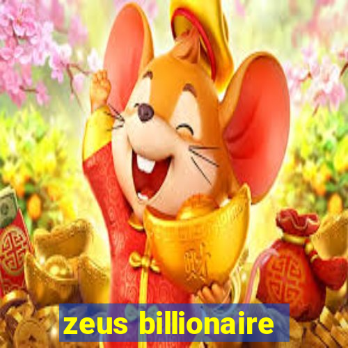 zeus billionaire