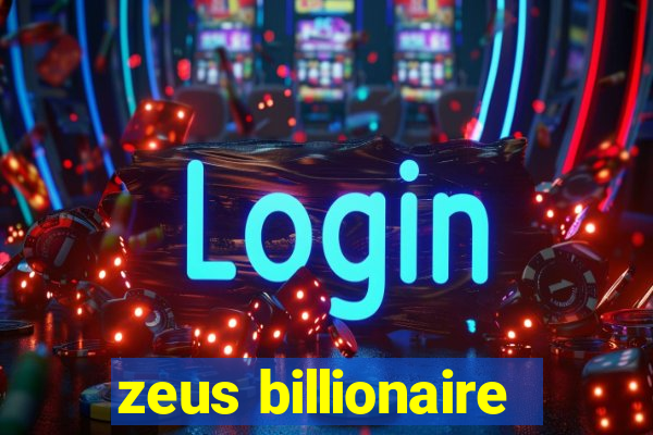 zeus billionaire