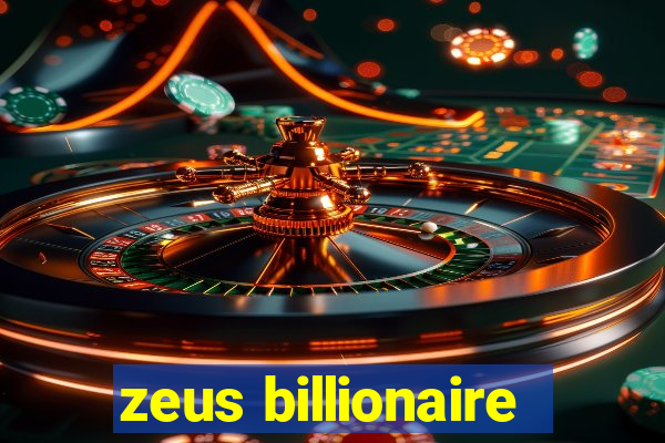 zeus billionaire