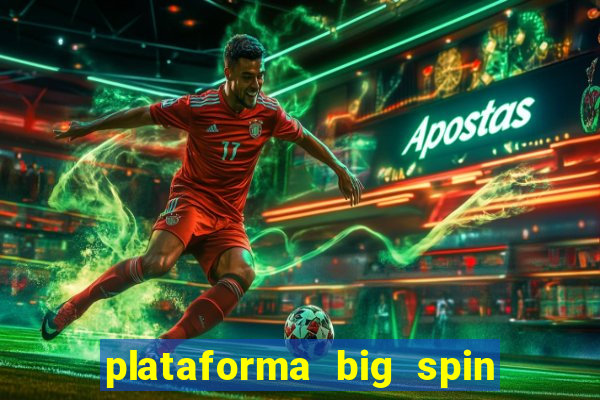 plataforma big spin slots paga mesmo