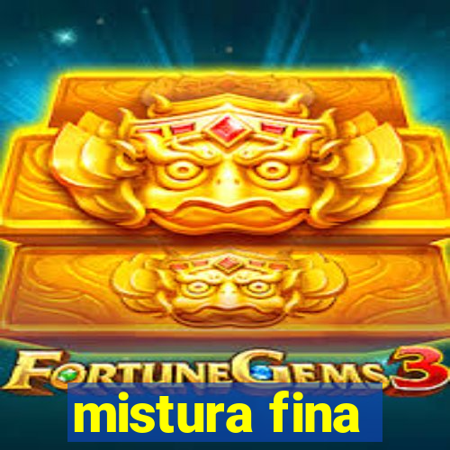 mistura fina