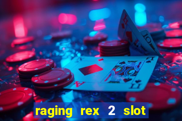 raging rex 2 slot soldi veri