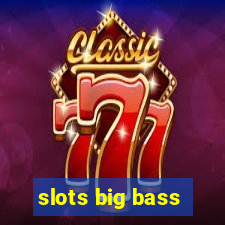 slots big bass