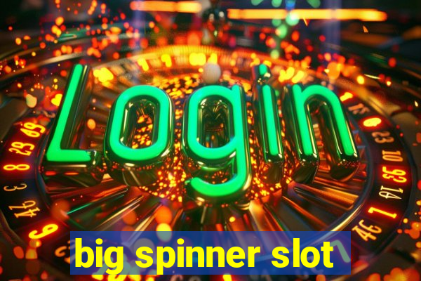 big spinner slot