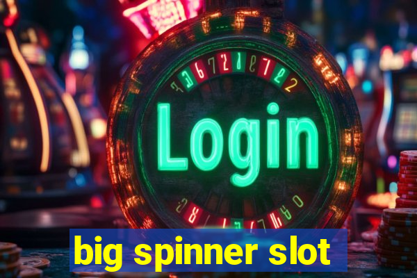 big spinner slot