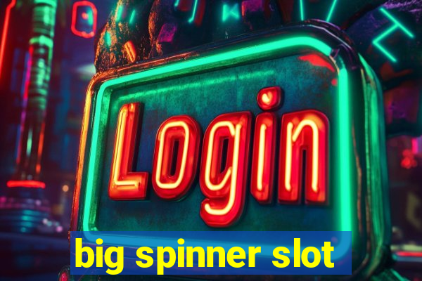 big spinner slot