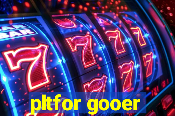 pltfor gooer