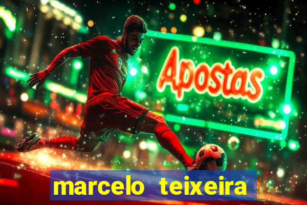 marcelo teixeira fortuna atual