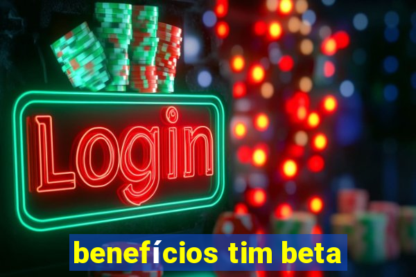 benefícios tim beta