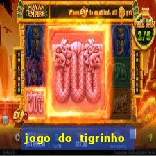 jogo do tigrinho de verdade