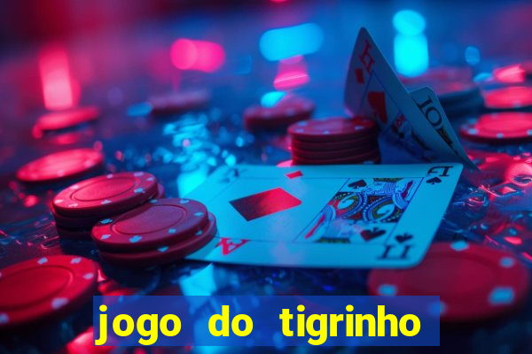 jogo do tigrinho de verdade