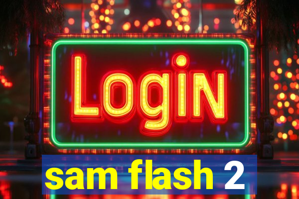 sam flash 2