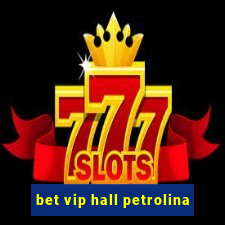 bet vip hall petrolina