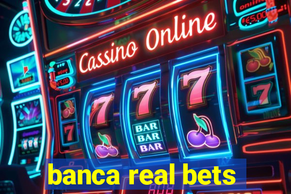 banca real bets