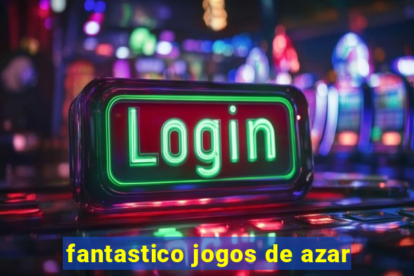 fantastico jogos de azar