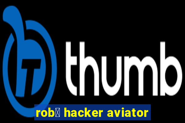 rob么 hacker aviator