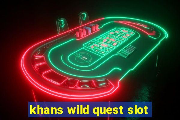 khans wild quest slot