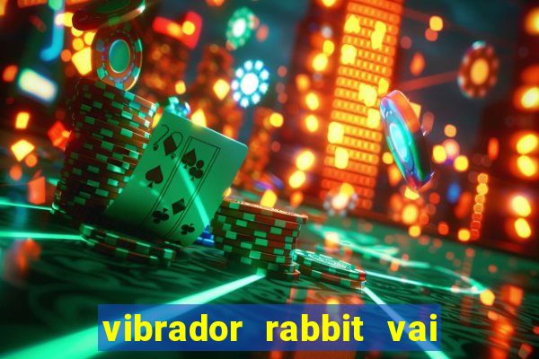 vibrador rabbit vai e vem