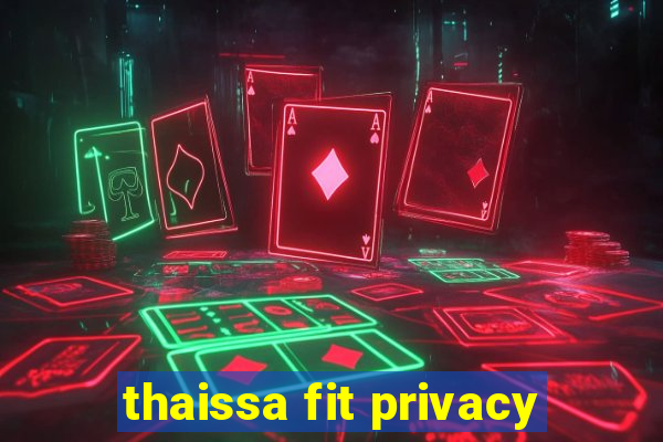 thaissa fit privacy