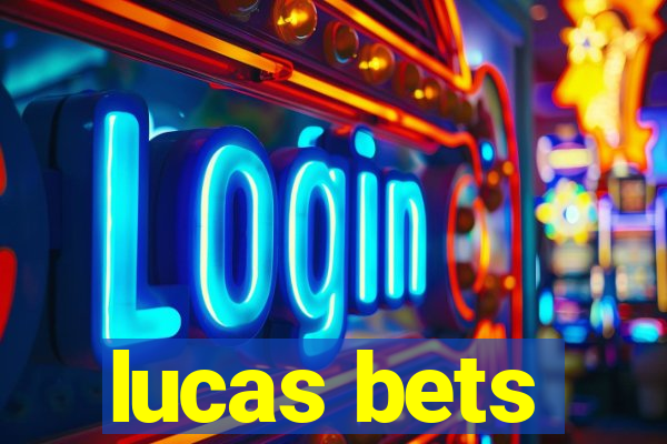 lucas bets