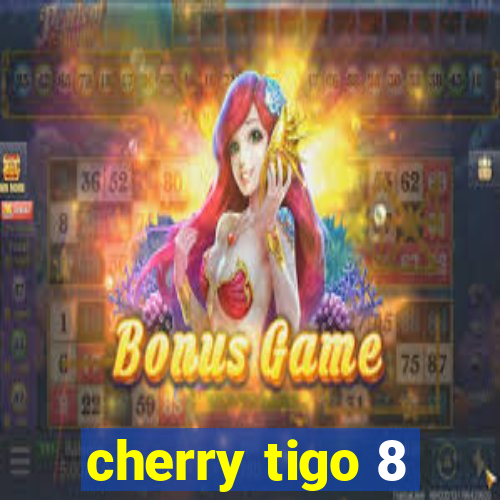 cherry tigo 8