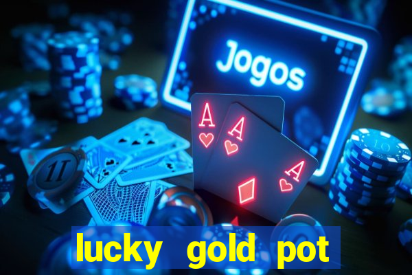 lucky gold pot slot free play