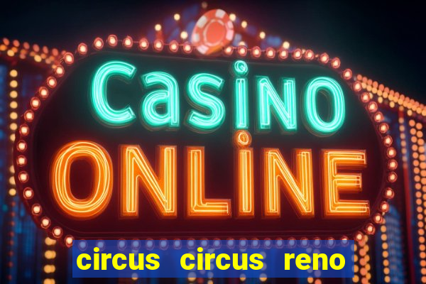 circus circus reno hotel & casino