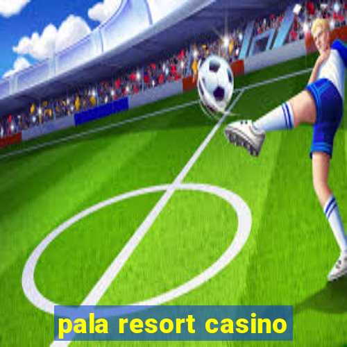 pala resort casino