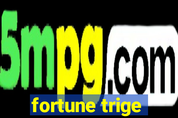 fortune trige