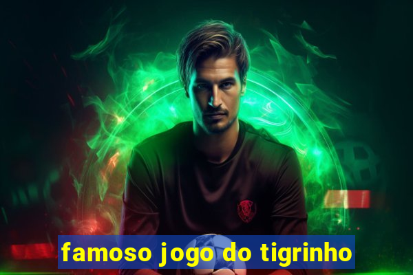 famoso jogo do tigrinho