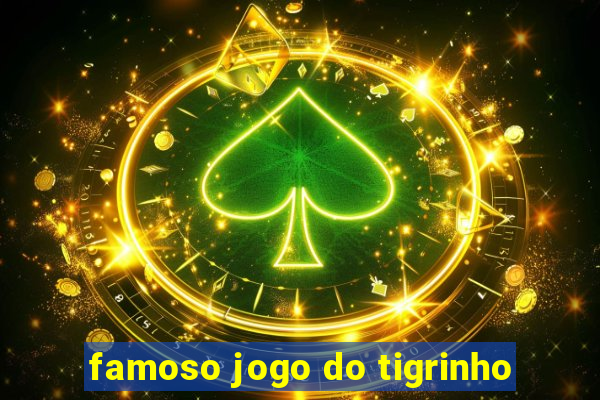 famoso jogo do tigrinho