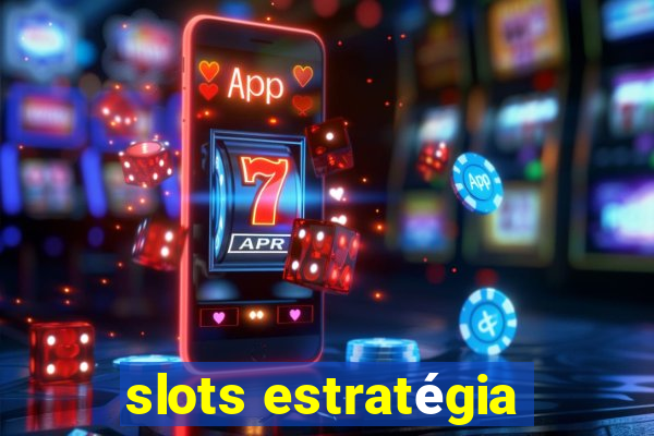 slots estratégia