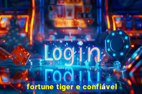 fortune tiger e confiável