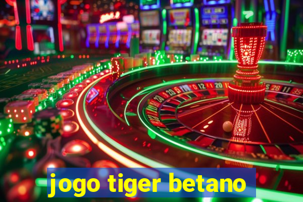 jogo tiger betano