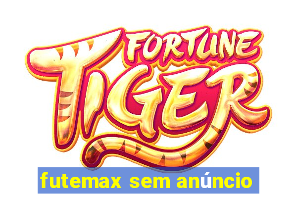 futemax sem anúncio